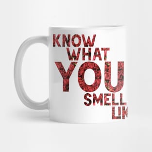 What You Smell Like (roses) Mug